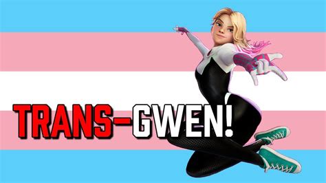 The Argument For Trans Spider Gwen Youtube