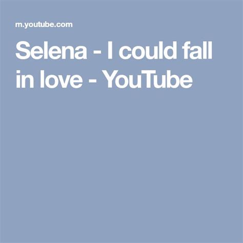 Selena I Could Fall In Love Youtube Selena Falling In Love