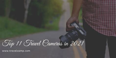 Top 11 Travel Cameras In 2021 Travel Xamp