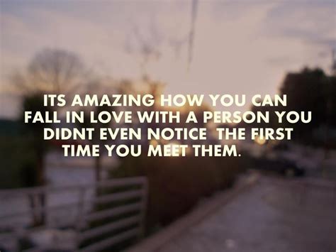 Its Amazing How You Can Fall In Love With A Person You Didnt Even