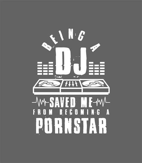 Vintage Being A Dj Saved Me From Becoming A Porn Star Digital Art By