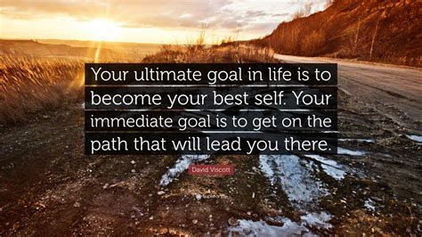 David Viscott Quote Your Ultimate Goal In Life Is To Become Your Best