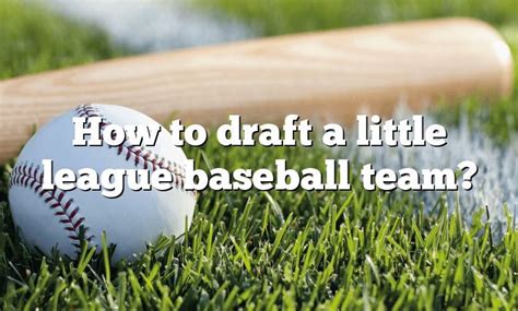 How To Draft A Little League Baseball Team Dna Of Sports