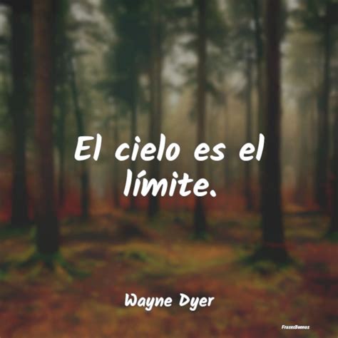 Frases De Wayne Dyer El Cielo Es El Límite