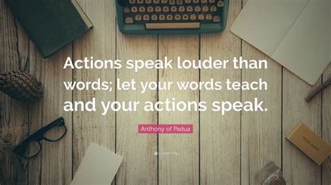 Anthony Of Padua Quote “actions Speak Louder Than Words Let Your