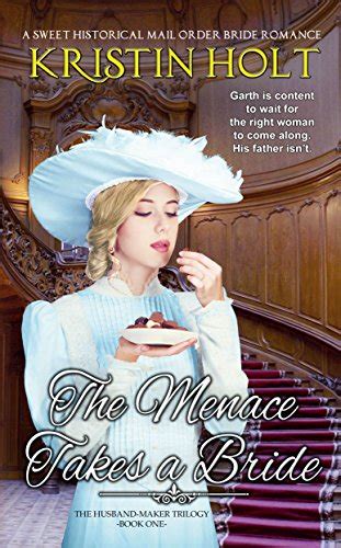 the menace takes a bride a sweet historical mail order bride romance the husband maker trilogy