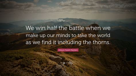 Orison Swett Marden Quote “we Win Half The Battle When We Make Up Our