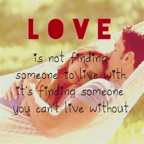 Love Is Not Finding Someone To Live With Its Finding Someone You Can