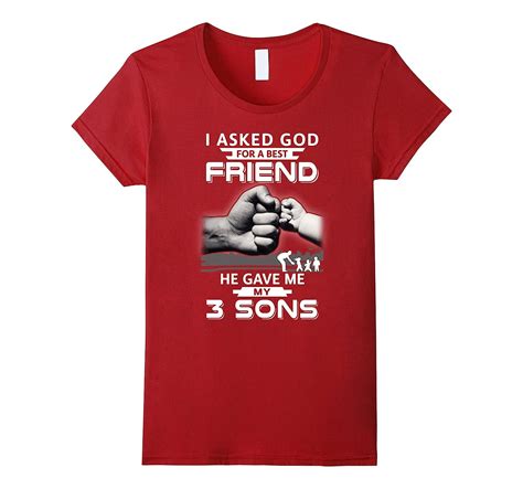 I Asked God For A Best Friend He Gave Me My Three Sons Shirt 4lvs