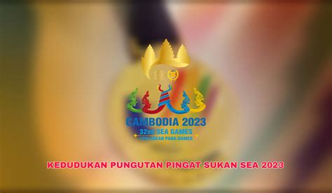 Kedudukan Pungutan Pingat Sukan Sea 2023 Emas Perak Gangsa My Info