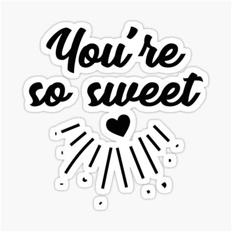 Youre So Sweet Sticker By Kochman Redbubble