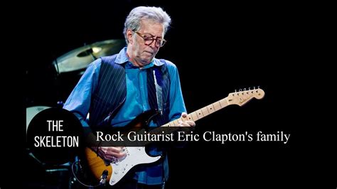 Eric patrick clapton, cbe (born 30 march 1945) is an english rock and blues guitarist, singer, and songwriter. Rock Guitarist Eric Clapton's family - YouTube