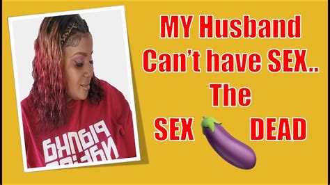 my husband can t have sex the sex dead youtube