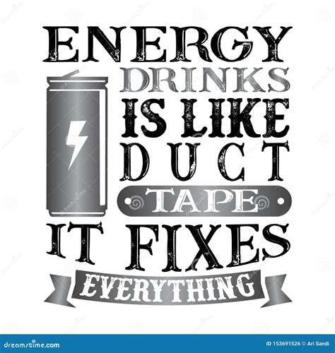Energy Drinks Is Like Duct Tape It Fixes Everything Funny Food Quote
