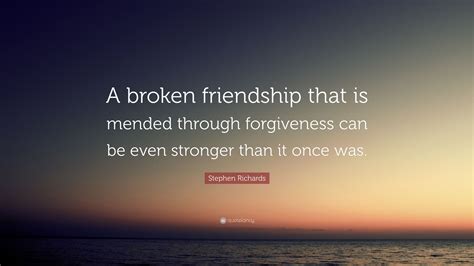 Stephen Richards Quote “a Broken Friendship That Is Mended Through