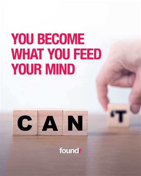 You Become What You Feed Your Mind Foundr Magazine Positive Quotes