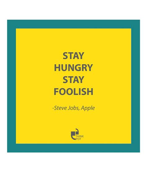 Do keep the hunger for curiosity alive. Thinkpot Stay Hungry Stay Foolish By Steve Jobs Blue ...