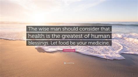 hippocrates quote “the wise man should consider that health is the greatest of human blessings
