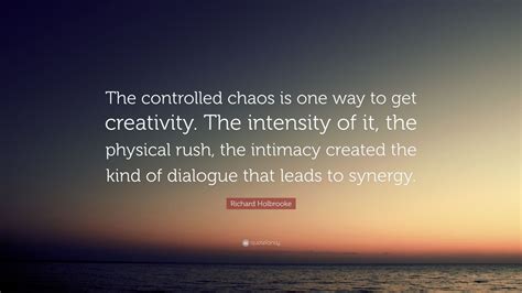 Richard Holbrooke Quote “the Controlled Chaos Is One Way To Get