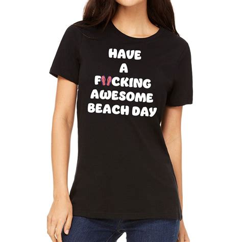 have a fcking awesome beach day funny beach t shirt men s t shirt women s t shirt beach tee t