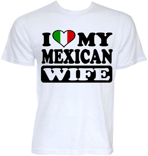 Mens Funny Cool Novelty Mexican Wife Mexico Flag Joke Slogan T Shirts