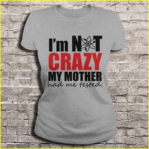 Here Is Your Most Ideal Price Im Not Crazy My Mother Had Me Tested T Shirtbbt Funny T Shirt Top