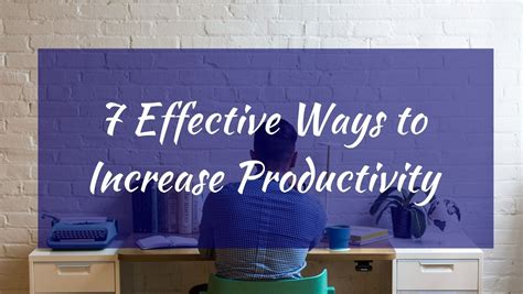 7 Effective Ways To Increase Productivity And Achieve Any Success In Life