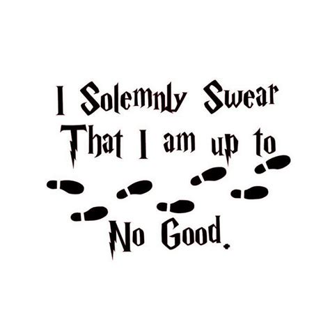 I solemnly swear to be a good knight of the round table of camelot and to never use violence without purpose, never to fall to murder or treason. I Solemnly Swear That I am up to No Good. Vinyl by WoodlandVinyls | Harry Potter | Pinterest ...