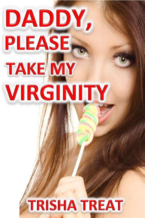 Daddy Please Take My Virginity By Trisha Treat Goodreads