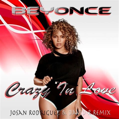 Stream Beyoncé Crazy In Love David R And Josan Rodriguez Remix Free By Josan Rodriguez