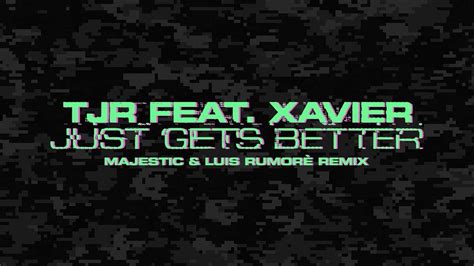 Tjr Feat Xavier Just Gets Better Majestic And Luis Rumorè Remix 2019 Ukg Rework Youtube