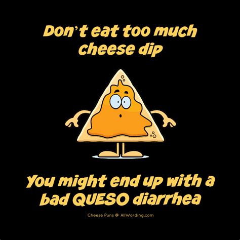 Dont Eat Too Much Cheese Dip You Might End Up With A Bad Queso