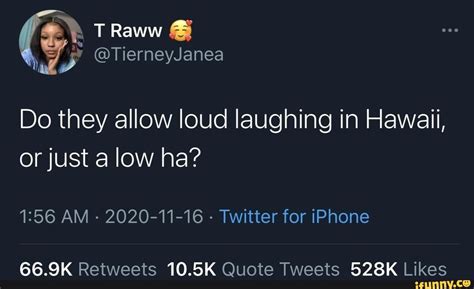 Heh Tierneyjanea Do They Allow Loud Laughing In Hawaii Or Just A