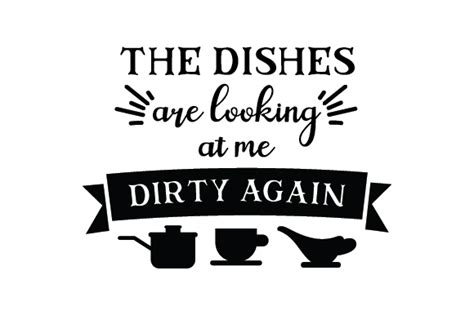 The Dishes Are Looking At Me Dirty Again Svg Cut File By Creative