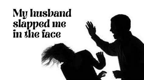 my husband slapped me in the face know why it s a crime