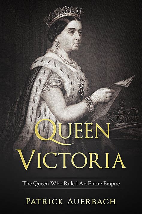 Queen Victoria The Queen Who Ruled An Entire Empire History Books