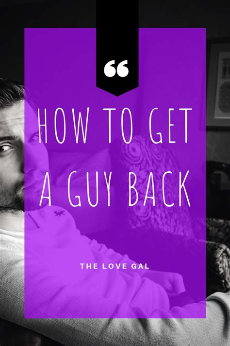 how to get a guy back after a breakup the love gal