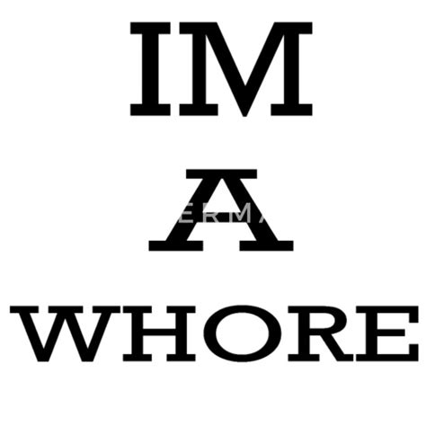 Im A Whore Women S T Shirts Women S T Shirt Spreadshirt