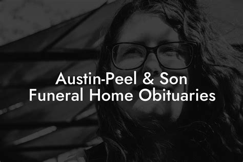 Austin-Peel & Son Funeral Home Obituaries - Eulogy Assistant
