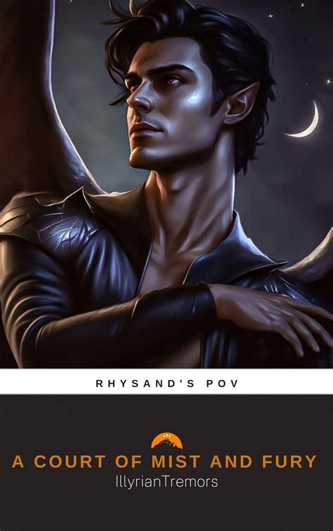 A Court of Mist and Fury: Rhysand's POV by IllyrianTremors | Goodreads