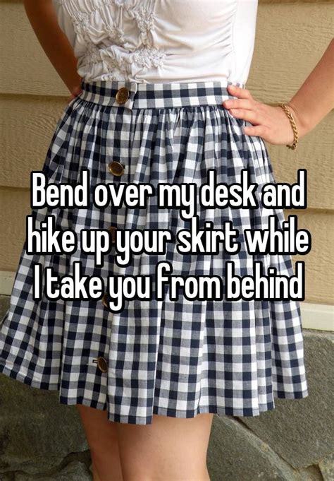 Bend Over My Desk And Hike Up Your Skirt While I Take You From Behind