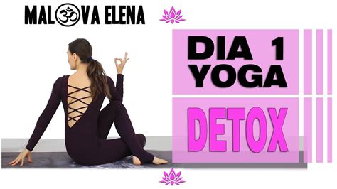 Yoga Detox Para Todos Día 1 De Semana De Yoga Con Elena Malova Youtube