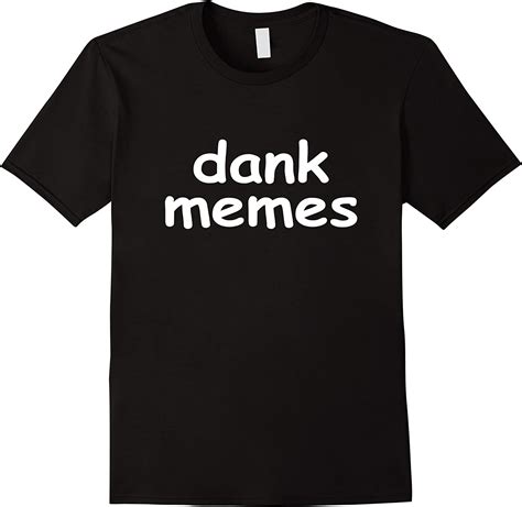 Meme T Shirt Dank Memes Tee Clothing Shoes And Jewelry