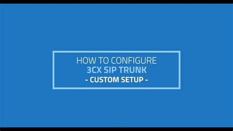 How To Configure 3cx Sip Trunk Custom Setup Youtube
