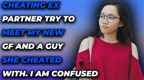 cheating ex partner try to meet my new gf and a guy she cheated with i am confused reddit
