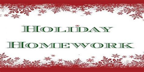 Homework For Christmas Holidays The Tips To Get Them Fast