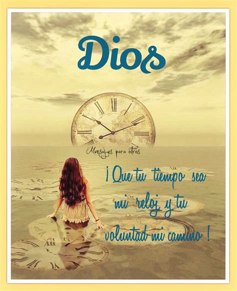 ☀️dios Que Tu Tiempo Sea Mi Reloj Y Tu Voluntad Mi Camino Dios
