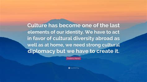 Frederic Martel Quote “culture Has Become One Of The Last Elements Of