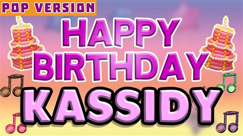 happy birthday kassidy pop version 1 the perfect birthday song for kassidy youtube