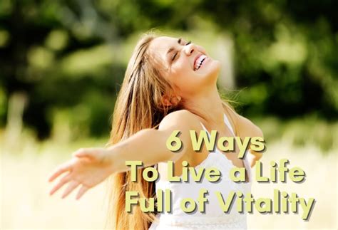 6 Ways To Live A Life Full Of Vitality Healthy Habits